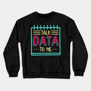 Talk Data To Me Crewneck Sweatshirt